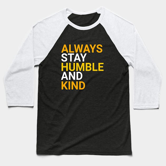 Always Stay Humble And Kind Baseball T-Shirt by LisaLiza